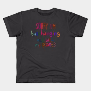 Sorry I'm busy hanging out with my plants Kids T-Shirt